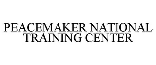 PEACEMAKER NATIONAL TRAINING CENTER