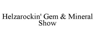 HELZAROCKIN' GEM & MINERAL SHOW