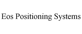 EOS POSITIONING SYSTEMS