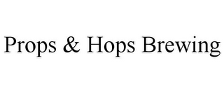 PROPS & HOPS BREWING