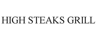 HIGH STEAKS GRILL