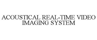 ACOUSTICAL REAL-TIME VIDEO IMAGING SYSTEM