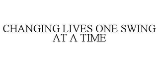 CHANGING LIVES ONE SWING AT A TIME