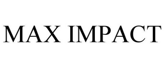 MAX IMPACT