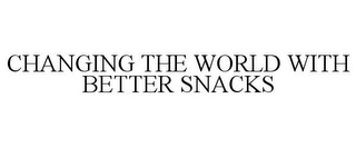 CHANGING THE WORLD WITH BETTER SNACKS