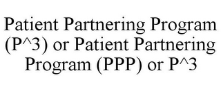 PATIENT PARTNERING PROGRAM (P^3) OR PATIENT PARTNERING PROGRAM (PPP) OR P^3