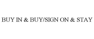 BUY IN & BUY/SIGN ON & STAY