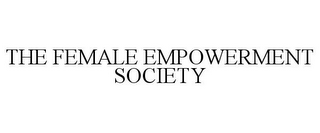THE FEMALE EMPOWERMENT SOCIETY