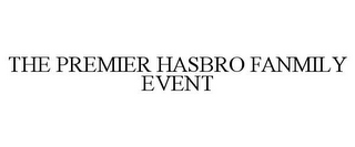 THE PREMIER HASBRO FANMILY EVENT