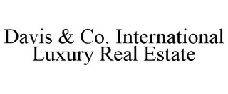 DAVIS & CO. INTERNATIONAL LUXURY REAL ESTATE