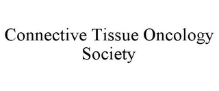 CONNECTIVE TISSUE ONCOLOGY SOCIETY