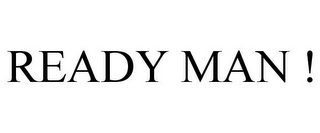 READY MAN !