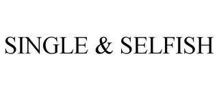 SINGLE & SELFISH