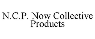 N.C.P. NOW COLLECTIVE PRODUCTS