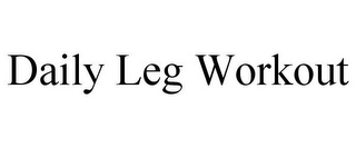 DAILY LEG WORKOUT