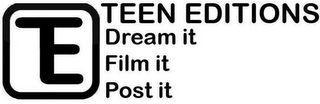 TE TEEN EDITIONS DREAM IT FILM IT POST IT