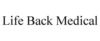 LIFE BACK MEDICAL