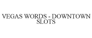 VEGAS WORDS - DOWNTOWN SLOTS