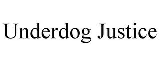 UNDERDOG JUSTICE