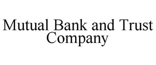 MUTUAL BANK AND TRUST COMPANY