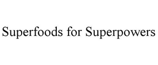 SUPERFOODS FOR SUPERPOWERS