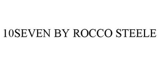 10SEVEN BY ROCCO STEELE