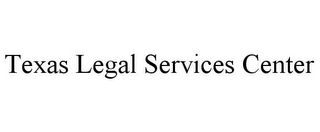 TEXAS LEGAL SERVICES CENTER