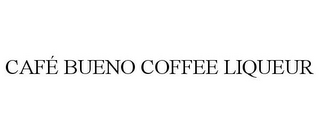 CAFÉ BUENO COFFEE LIQUEUR