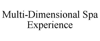 MULTI-DIMENSIONAL SPA EXPERIENCE