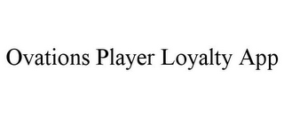 OVATIONS PLAYER LOYALTY APP