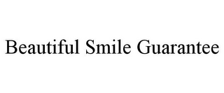 BEAUTIFUL SMILE GUARANTEE