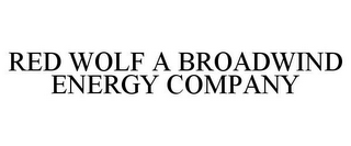 RED WOLF A BROADWIND ENERGY COMPANY