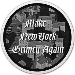 MAKE NEW YORK GRIMEY AGAIN