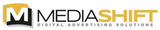 M MEDIASHIFT DIGITAL ADVERTISING SOLUTIONS