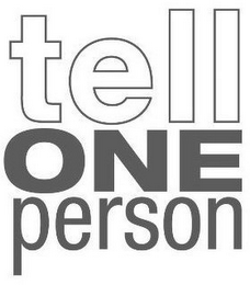 TELL ONE PERSON