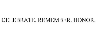 CELEBRATE. REMEMBER. HONOR.