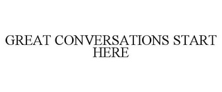 GREAT CONVERSATIONS START HERE