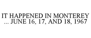 IT HAPPENED IN MONTEREY ... JUNE 16, 17, AND 18, 1967