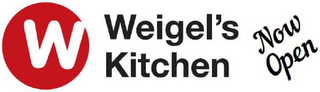 W WEIGEL'S KITCHEN NOW OPEN