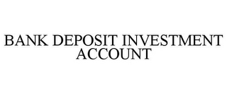 BANK DEPOSIT INVESTMENT ACCOUNT