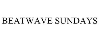 BEATWAVE SUNDAYS