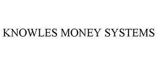 KNOWLES MONEY SYSTEMS