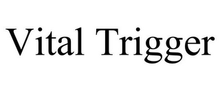 VITAL TRIGGER