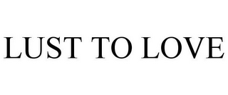 LUST TO LOVE