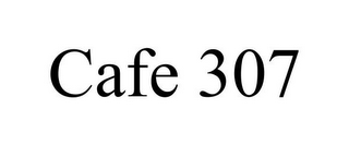 CAFE 307