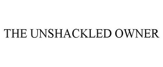 THE UNSHACKLED OWNER