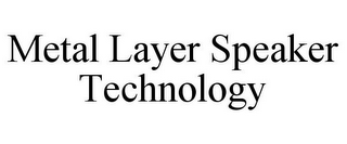 METAL LAYER SPEAKER TECHNOLOGY