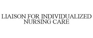 LIAISON FOR INDIVIDUALIZED NURSING CARE