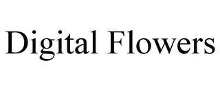 DIGITAL FLOWERS