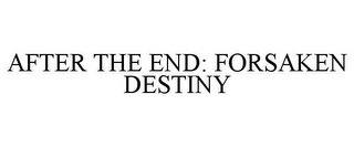 AFTER THE END: FORSAKEN DESTINY